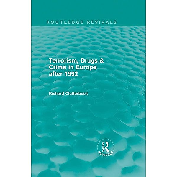 Terrorism, Drugs & Crime in Europe after 1992, Richard Clutterbuck