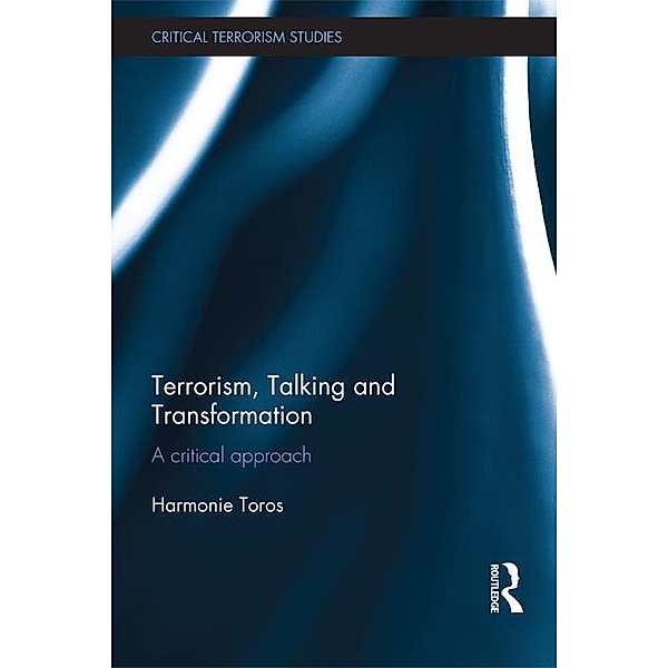 Terrorism, Talking and Transformation / Routledge Critical Terrorism Studies, Harmonie Toros