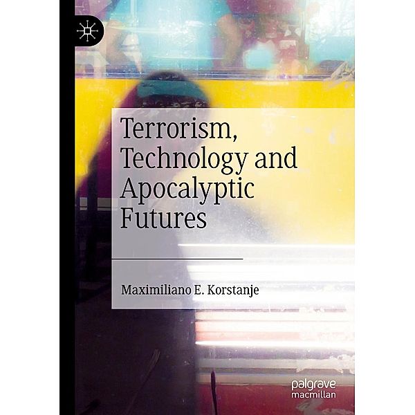 Terrorism, Technology and Apocalyptic Futures / Progress in Mathematics, Maximiliano E. Korstanje