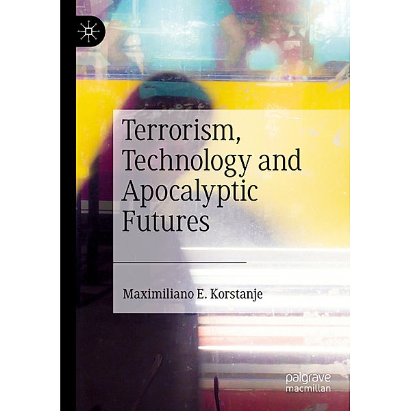 Terrorism, Technology and Apocalyptic Futures, Maximiliano E Korstanje
