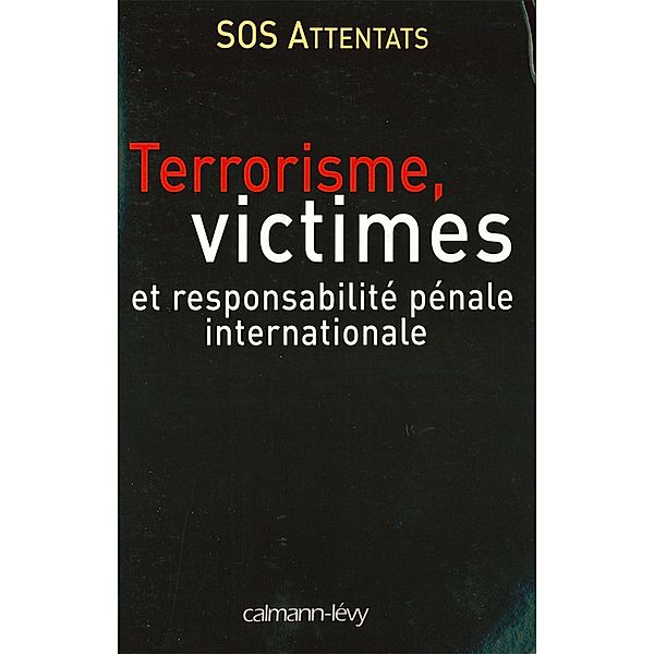 Terrorisme, victimes et responsabilité pénale internationale / Sciences, Techniques, Médecine, S. O. S. Attentats