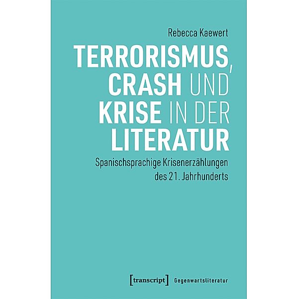 Terrorismus, Crash und Krise in der Literatur / Gegenwartsliteratur Bd.21, Rebecca Kaewert