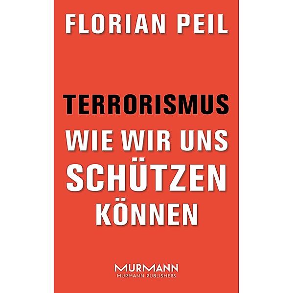 Terrorismus - wie wir uns schützen können, Florian Peil