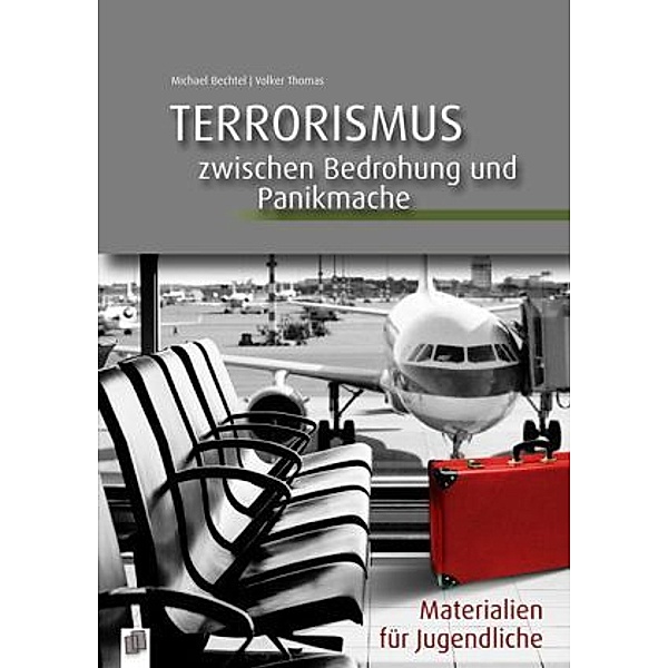 Terrorismus - zwischen Bedrohung und Panikmache, Michael Bechtel, Volker Thomas