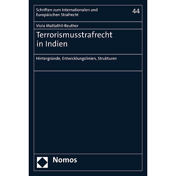 Terrorismusstrafrecht in Indien / Schriften zum Internationalen und Europäischen Strafrecht  Bd.44, Viola Mattathil-Reuther