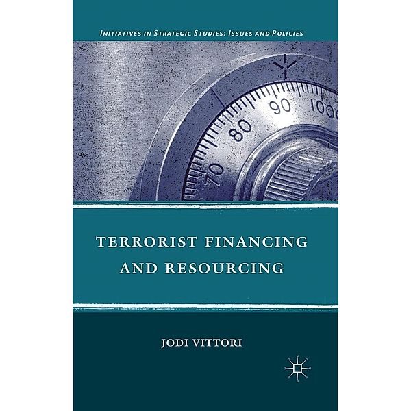Terrorist Financing and Resourcing / Initiatives in Strategic Studies: Issues and Policies, J. Vittori