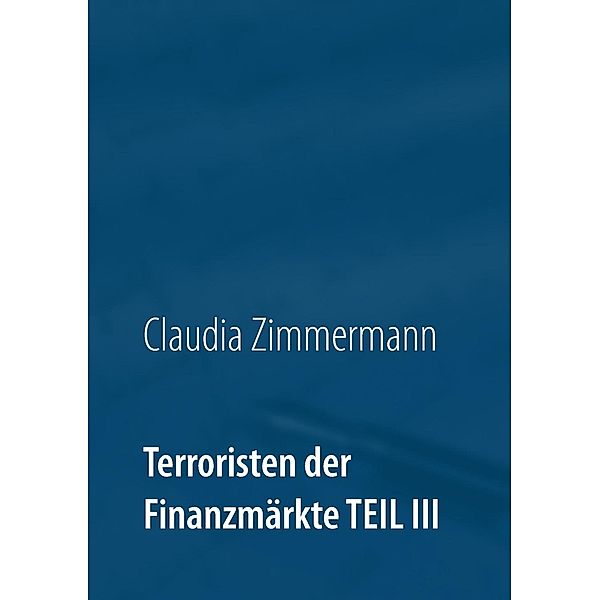 Terroristen der Finanzmärkte Teil III, Claudia Zimmermann