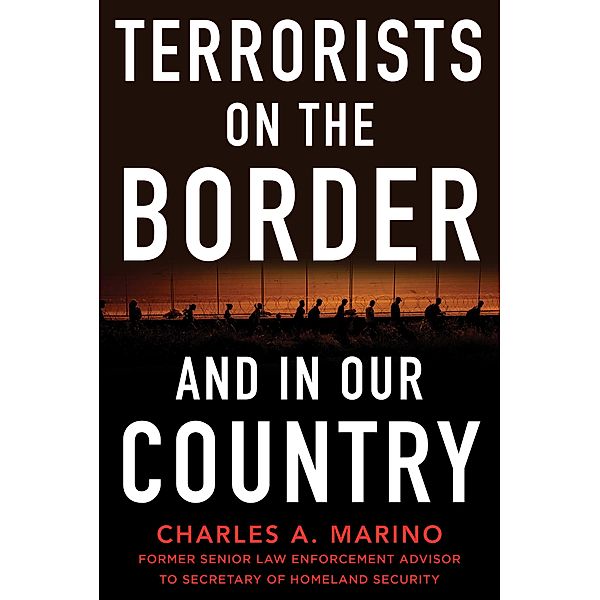 Terrorists on the Border and in Our Country, Charles A. Marino