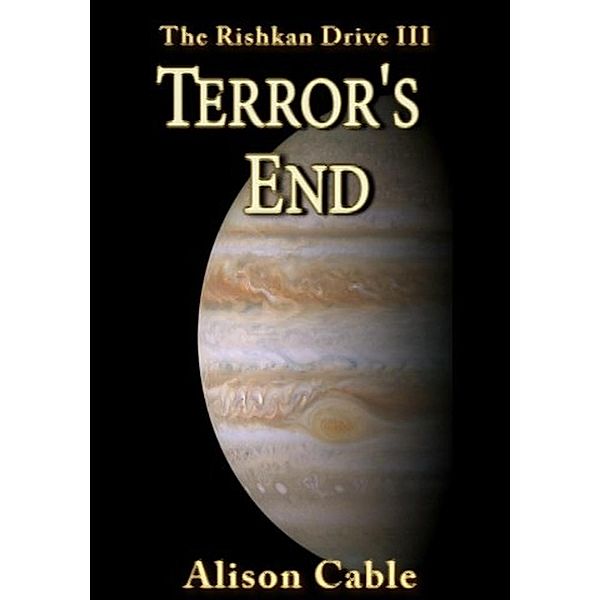 Terror's End (The Rishkan Drive, #3), Alison Cable