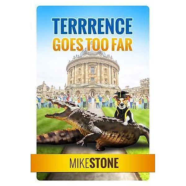 Terrrence Goes Too Far (The Dog Prime Minister Series Book 3) / The Dog Prime Minister Bd.3, Mike Stone