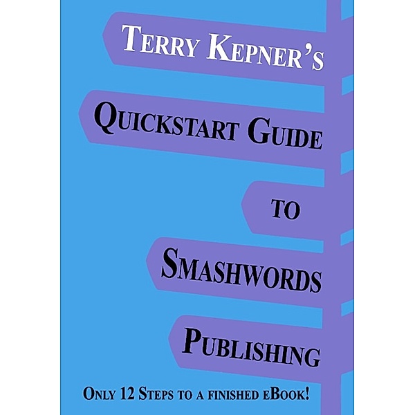 Terry Kepner's Quickstart Guide to Smashwords Publishing, Terry Kepner