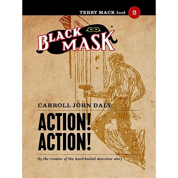 Terry Mack (Black Mask): Terry Mack #2: Action! Action!, Carroll John Daly