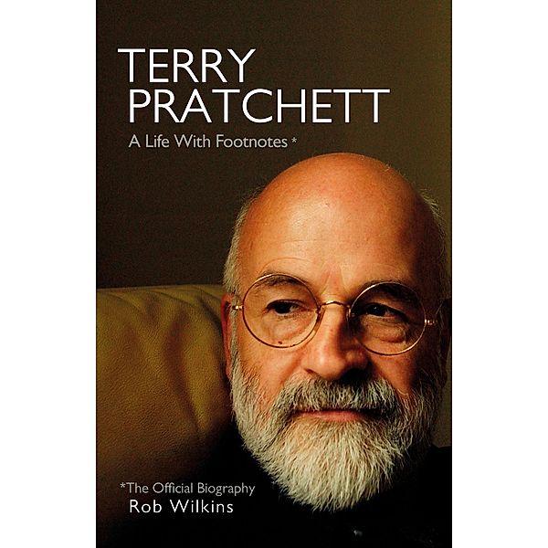 Terry Pratchett: A Life With Footnotes, Rob Wilkins