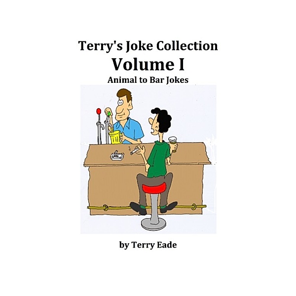 Terry's Joke Collection Volume One: Animal to Bar Jokes, Terry Eade