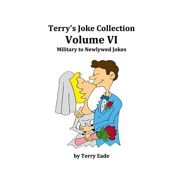 Terry's Joke Collection Volume Six: military to Newlywed Jokes, Terry Eade