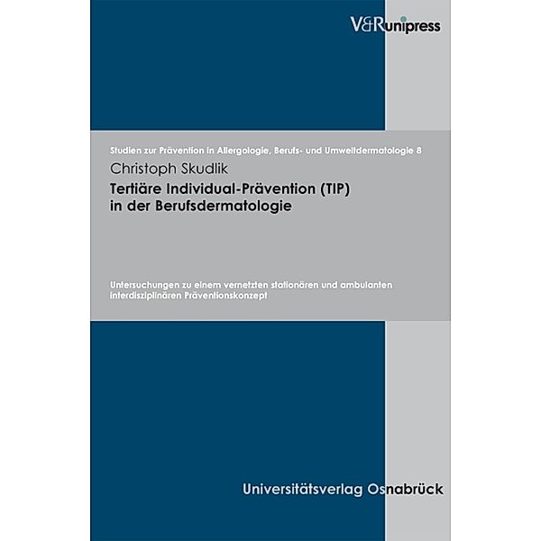 Tertiäre Individual-Prävention (TIP) in der Berufsdermatologie / Studien zur Prävention in Allergologie, Berufs- und Umweltdermatologie (ABU), Christoph Skudlik