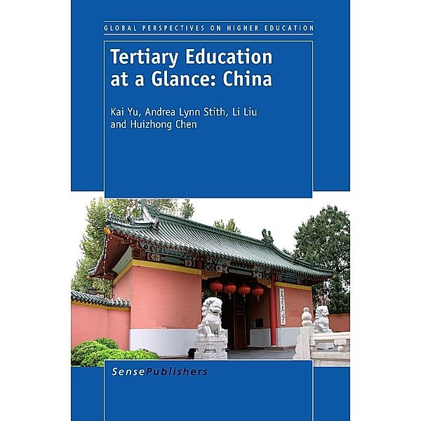 Tertiary Education at a Glance: China / Global Perspectives on Higher Education Bd.24, Kai Yu, Andrea Lynn Stith, Li Liu, Huizhong Chen