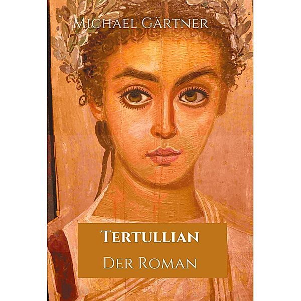 Tertullian. Der Roman, Michael Gärtner