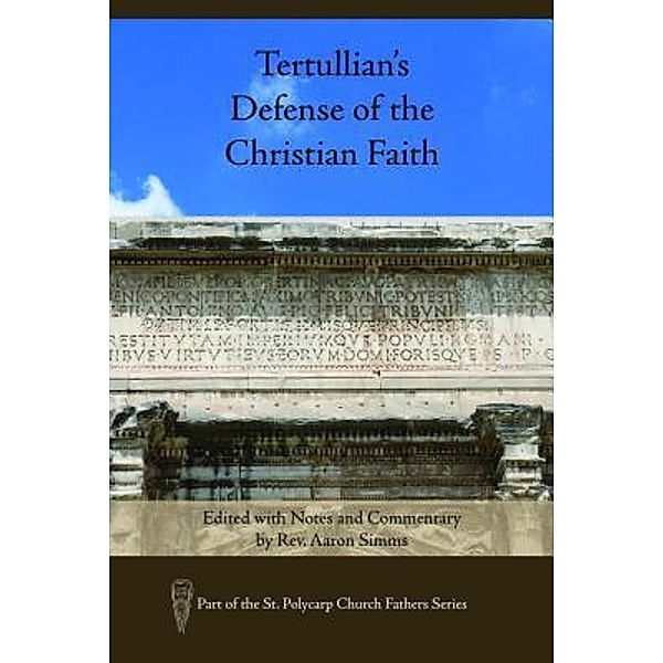 Tertullian's Defense of the Christian Faith / St. Polycarp Church Fathers Series