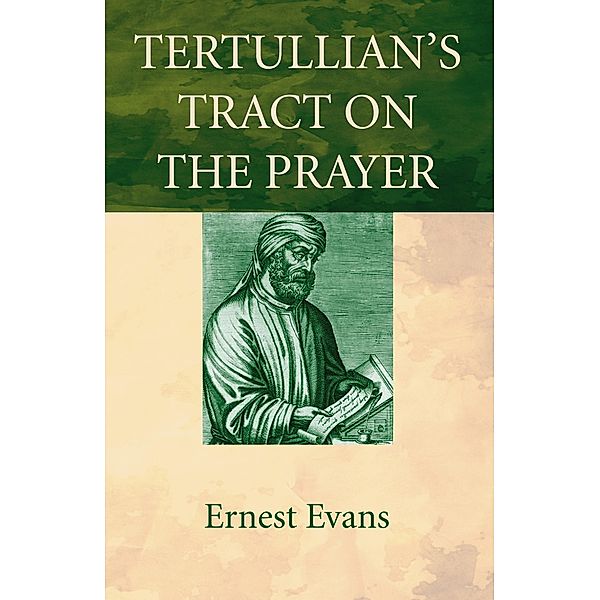 Tertullian's Tract on the Prayer, Ernest Evans