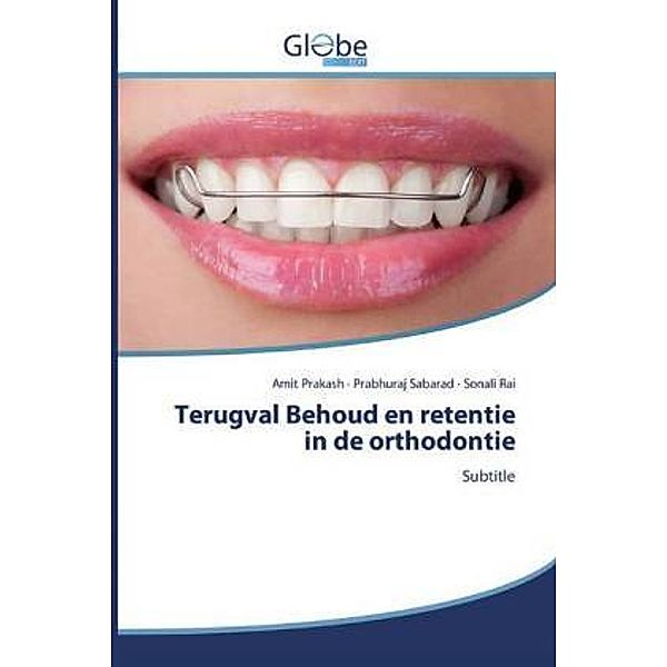 Terugval Behoud en retentie in de orthodontie, Amit Prakash, Prabhuraj Sabarad, Sonali Rai