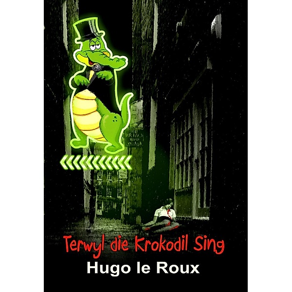 Terwyl die krokodil sing, Hugo Le Roux