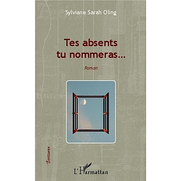 Tes absents tu nommeras... / Hors-collection, Sylviane Sarah Oling