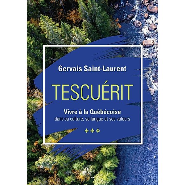 Tescuerit - Vivre a la quebecoise, Saint-Laurent Gervais Saint-Laurent