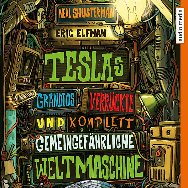 Tesla - 3 - Teslas grandios verrückte und komplett gemeingefährliche Weltmaschine, Eric Elfman, Neal Shusterman