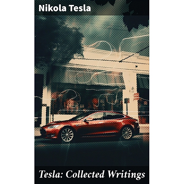 Tesla: Collected Writings, Nikola Tesla