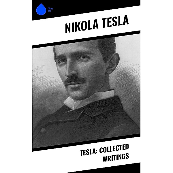Tesla: Collected Writings, Nikola Tesla