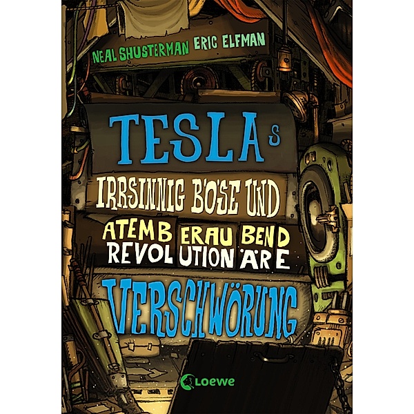 Teslas irrsinnig böse und atemberaubend revolutionäre Verschwörung / Tesla Bd.2, Neal Shusterman, Eric Elfman