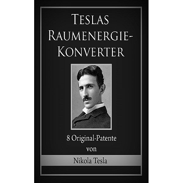 Teslas Raumenergie-Konverter, Nikola Tesla