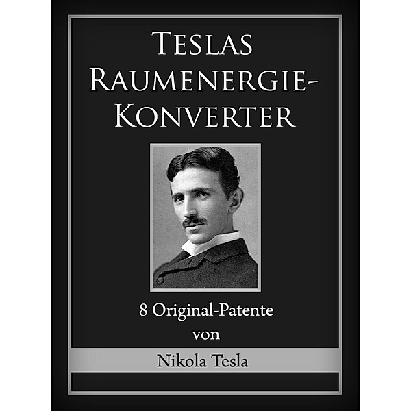 Teslas Raumenergie-Konverter, Nikola Tesla