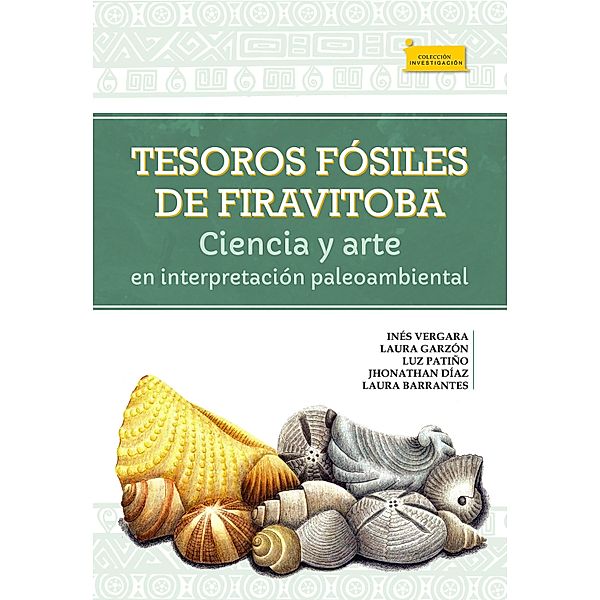 Tesoros fósiles de Firavitoba / Investigación Bd.206, Inés Vergara G, Laura E. Garzón, Luz Patiño, Jhonathan Díaz, Laura Barrantes
