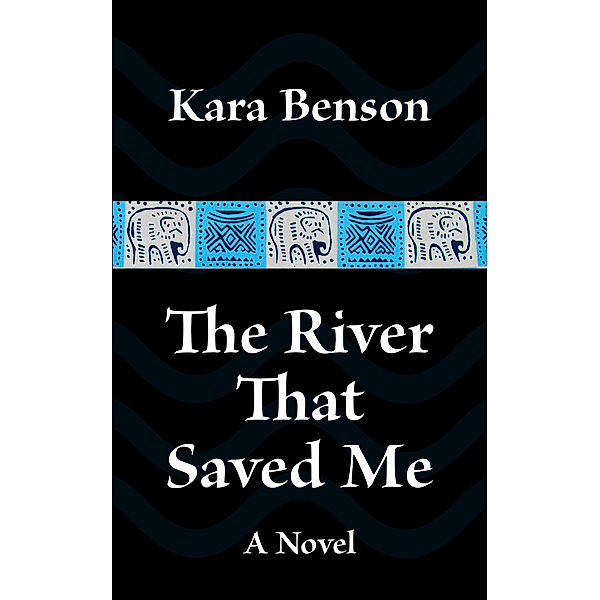 Tess' African Adventures: The River That Saved Me, Kara Benson