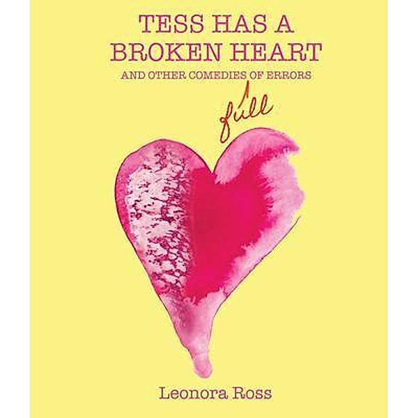 Tess Has a Broken Heart, and Other Comedies Full of Errors, 2nd Edition, Leonora Ross