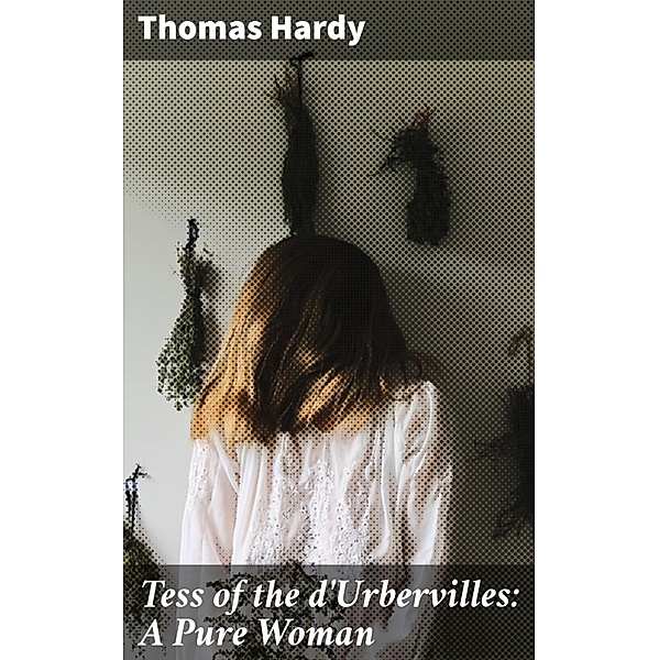 Tess of the d'Urbervilles: A Pure Woman, Thomas Hardy