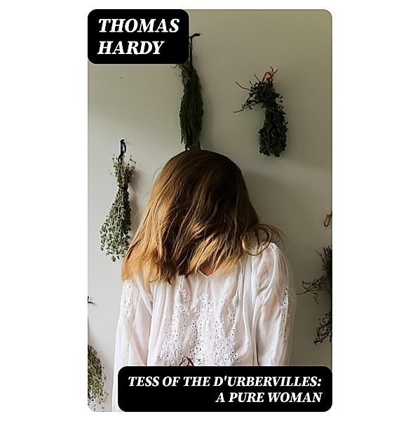 Tess of the d'Urbervilles: A Pure Woman, Thomas Hardy