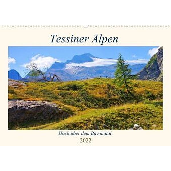Tessiner Alpen - Hoch über dem Bavonatal (Wandkalender 2022 DIN A2 quer), LianeM