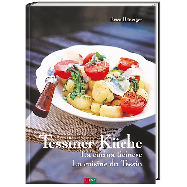 Tessiner Küche - La cucina ticinese - La cuisine du Tessin, Erica Bänziger
