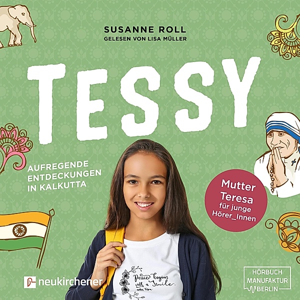 Tessy - Aufregende Entdeckungen in Kalkutta - Mutter Teresa für junge Leser_Innen (Ungekürzt), Susanne Roll