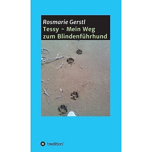 Tessy - Mein Weg zum Blindenführhund, Rosmarie Gerstl