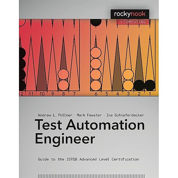 Test Automation Engineer: Guide to the Istqb Advanced Level Certification, Andrew Pollner, Mark Fewster, Ina Schieferdecker