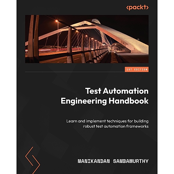 Test Automation Engineering Handbook, Manikandan Sambamurthy