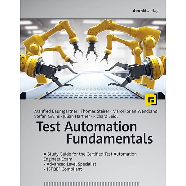 Test Automation Fundamentals, Manfred Baumgartner, Thomas Steirer, Marc-Florian Wendland, Stefan Gwihs, Julian Seidl, Richard Seidl