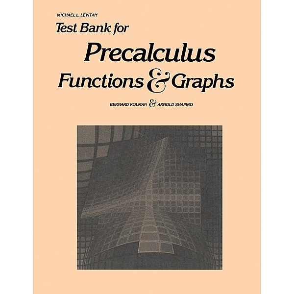 Test Bank for Precalculus, Bernard Kolman, Arnold Shapiro, Michael L. Levitan