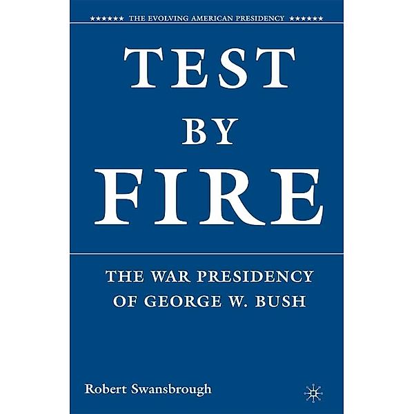 Test by Fire / The Evolving American Presidency, R. Swansbrough