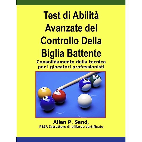 Test di Abilità Avanzate del Controllo Della Biglia Battente - Consolidamento della tecnica per i giocatori professionisti, Allan P. Sand