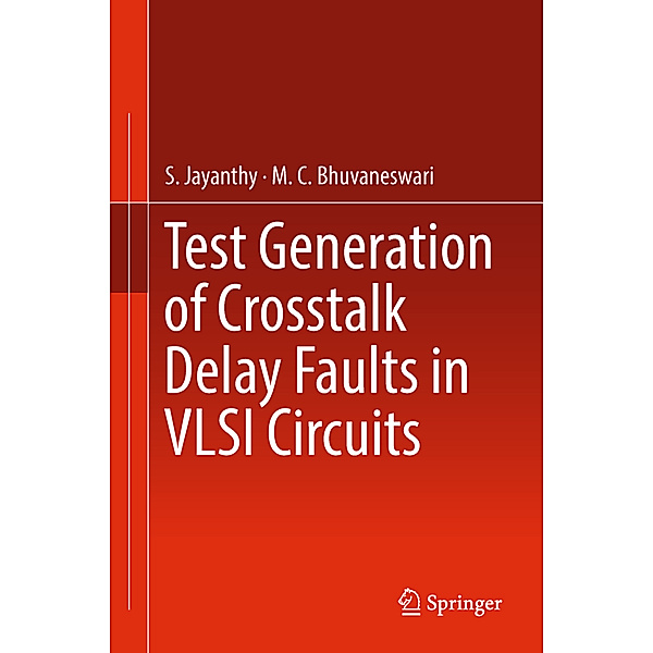 Test Generation of Crosstalk Delay Faults in VLSI Circuits, S. Jayanthy, M. C. Bhuvaneswari